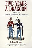 Five Years a Dragoon ('49 to '54): And Other Adventures on the Great Plains by Percival G. Lowe, Don Russell