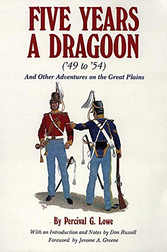 Five Years a Dragoon ('49 to '54): And Other Adventures on the Great Plains by Percival G. Lowe