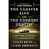 The Cadaver King and the Country Dentist: A True Story of Injustice in the American South