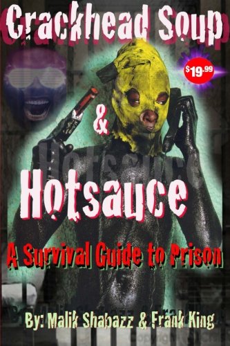 Crackhead Soup and Hotsauce: A Guide to Survive in Prison