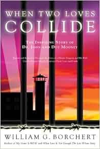 Amazon Com When Two Loves Collide The Inspiring Story Of Dr John And Dot Mooney