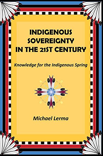 Indigenous Sovereignty in the 21st Century: Knowledge for the Indigenous Spring by Michael Lerma
