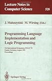 Programming Language Implementation and Logic Programming : 3rd International Symposium, PLILP '91, Passau, Germany, August 26-28, 1991 Proceedings, , 0387544445