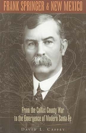 Amazon Com Frank Springer And New Mexico From The Colfax County War To The Emergence Of Modern