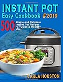 Instant Pot Easy Cookbook #2019: 500 Simple and Delicious Instant Pot Recipes For Quick & Healthy Me by