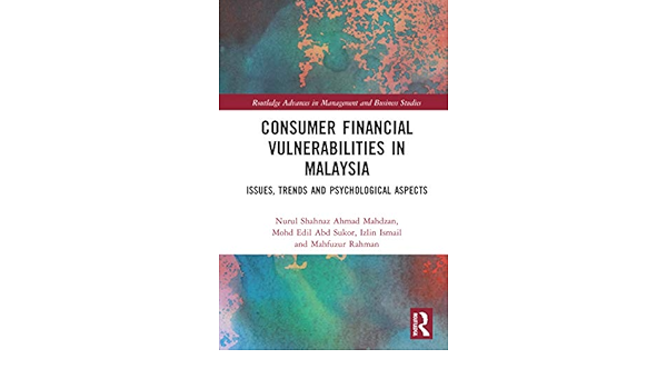 Consumer Financial Vulnerabilities In Malaysia Issues Trends And Psychological Aspects Routledge Advances In Management And Business Studies Ahmad Mahdzan Nurul Shahnaz Abd Sukor Mohd Edil Ismail Izlin Rahman Mahfuzur 9780367148874 Amazon