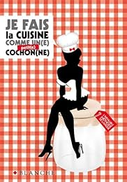 Je cuisine comme un(e) cochon(ne)