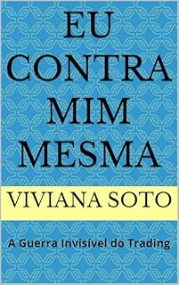 Livro Eu Contra Mim Mesma: A Guerra Invisível do Trading