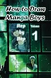 How to Draw Manga Boys Step by Step Volume 1: Learn How to Draw Anime Guys for Beginners - Mastering Manga Characters Poses, Eyes, Faces, Bodies and Anatomy (How to Draw Anime Manga Drawing Books)