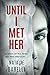 Until I Met Her