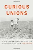Frank P. Barajas, "Curious Unions: Mexican American Workers and Resistance in Oxnard, California, 1898-1961" (U Nebraska Press, 2012)