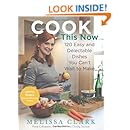 Cook This Now: 120 Easy and Delectable Dishes You Can't Wait to Make