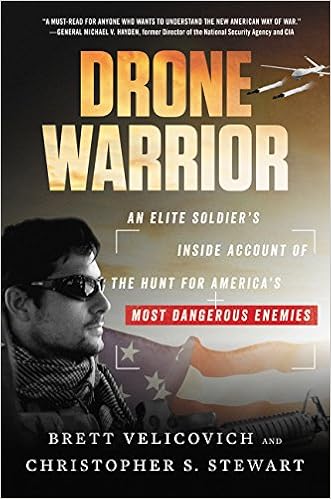 Drone Warrior: An Elite Soldier's Inside Account of the Hunt for America's Most Dangerous Enemies, by Brett Velicovich Christopher S. Stewart Drone Warrior: An Elite Soldier's Inside Account of the Hunt for America's Most Dangerous Enemies, by Brett Velicovich Christopher S. Stewart