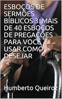 Livro ESBOÇOS DE SERMÕES BÍBLICOS 3: MAIS DE 40 ESBOÇOS DE PREGAÇÕES PARA VOCÊ USAR COMO DESEJAR