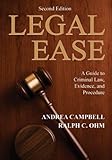 Legal Ease : A Guide to Criminal Law, Evidence, and Procedure (2nd Ed. ), Campbell, Andrea and Ohm, Ralph C., 0398077304