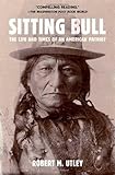 Sitting Bull: The Life and Times of an American Patriot by Robert M. Utley