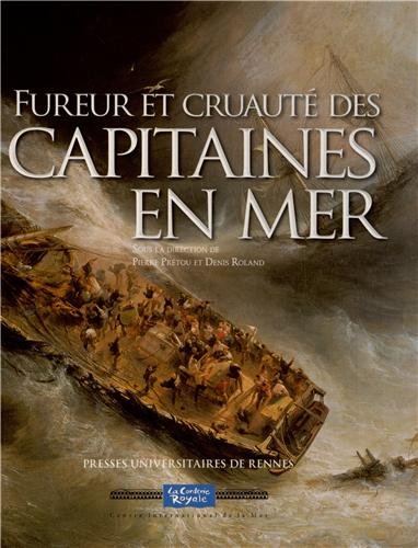 Fureur et cruauté des capitaines en mer by Pierre Prétou, Denis Roland, Collectif