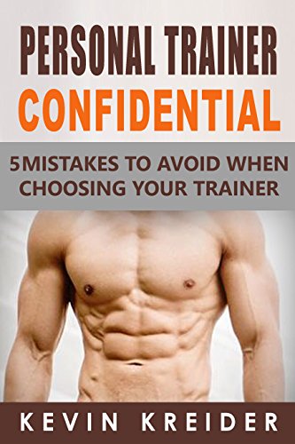 PERSONAL TRAINER CONFIDENTIAL: 5 MISTAKES TO AVOID WHEN CHOOSING YOUR TRAINER