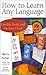 How to Learn Any Language - Quickly, Easily, Inexpensively, Enjoyably and On Your Own - by Barry Farber - Founder of the Language Club/Nationally Syndicated Talk Show Host