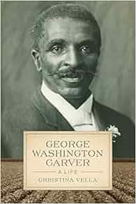 George Washington Carver A Life Southern Biography