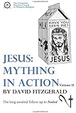Jesus: Mything in Action, Vol. II (The Complete Heretic's Guide to Western Religion) (Volume 3)