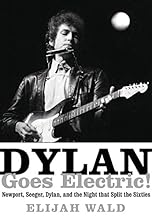 Dylan Goes Electric!: Newport, Seeger, Dylan, and the Night That Split the Sixties