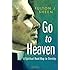 Go to Heaven: A Spiritual Road Map to Eternity