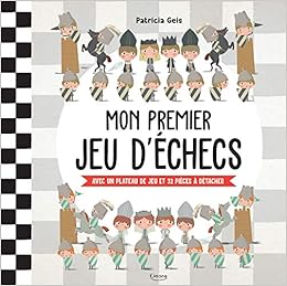 Mon Premier Jeu D Echecs Avec Un Plateau De Jeu Et 32 Pieces A Detacher Activites Patricia Geis 9782368086254 Amazon Com Books