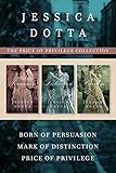 The Price of Privilege Collection: Born of Persuasion / Mark of Distinction / Price of Privilege by Jessica Dotta