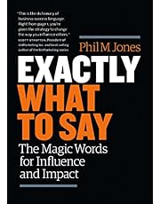 Exactly What to Say: The Magic Words for Influence and Impact