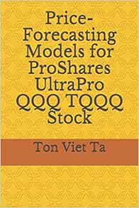 Price-Forecasting Models for ProShares UltraPro QQQ TQQQ ...