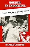 Mourir en Indochine: Lettres d'un jeune officier français (French Edition) by Daniel Guillot