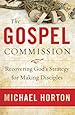 The Gospel Commission: Recovering God's Strategy for Making Disciples