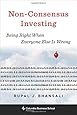 Non-Consensus Investing: Being Right When Everyone Else Is Wrong (Heilbrunn Center for Graham &amp; Dodd Investing Series)