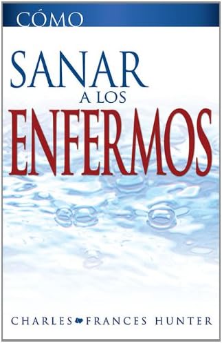 Cómo sanar a los enfermos (Spanish Edition)