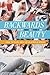 Backwards Beauty: How to Feel Ugly in 10 Simple Steps (Life, Love & God)