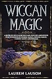 Wiccan Magic: A Book of Spells for Wiccans, Witches and other Practitioners of Herbal Magic, Crystal by