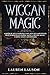Wiccan Magic: A Book of Spells for Wiccans, Witches and other Practitioners of Herbal Magic, Crystal by