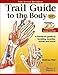 Trail Guide to the Body: A Hands-On Guide to Locating Muscles, Bones, and More