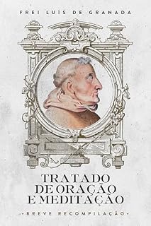 Tratado de Oração e Meditação: Breve Recompilação