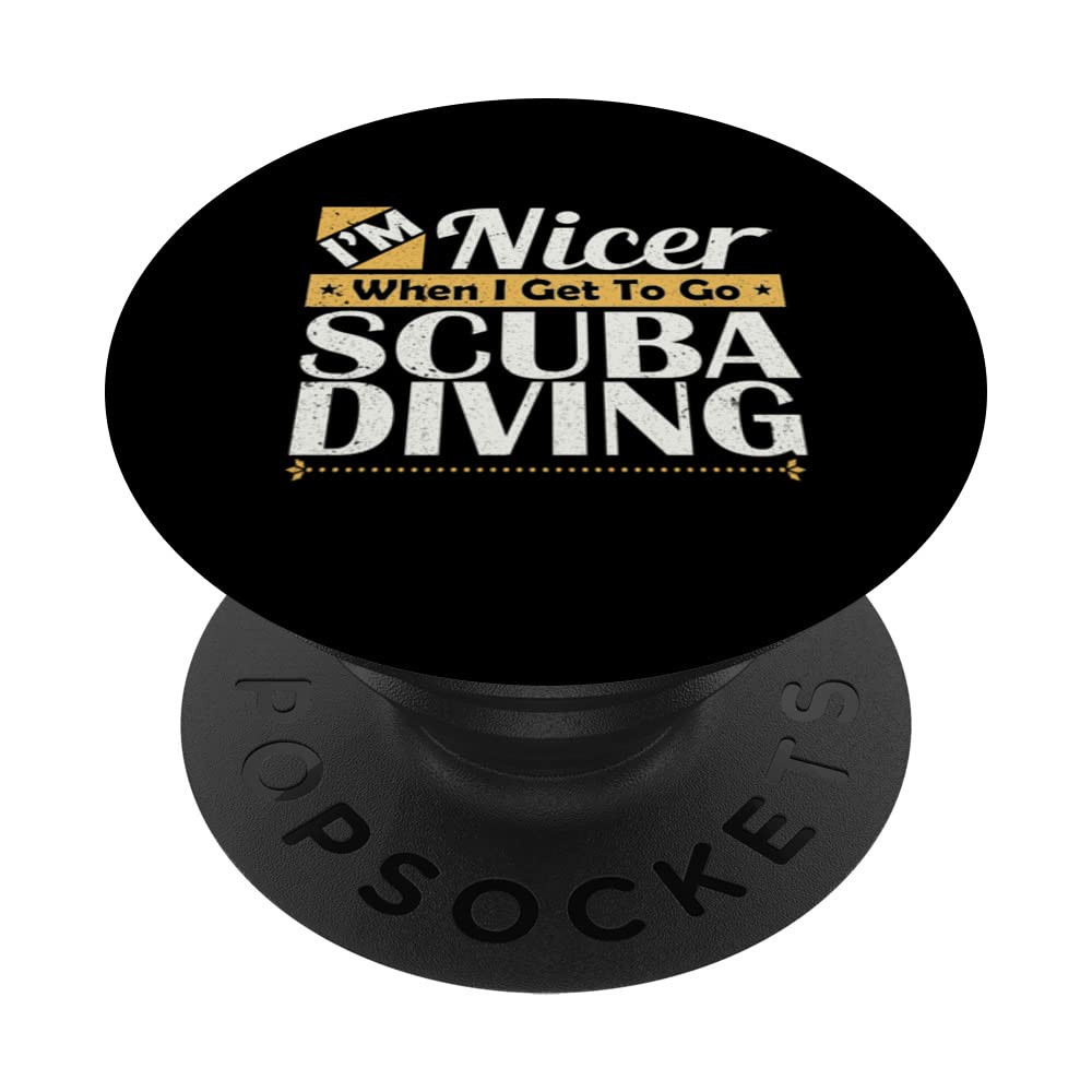 I'm Nicer When I Get To Go Scuba Diving Physical Activities PopSockets Swappable PopGrip