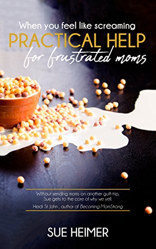 B.E.S.T When You Feel Like Screaming: Practical Help for Frustrated Moms P.P.T