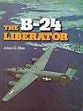 The B-24 Liberator: A Pictorial History