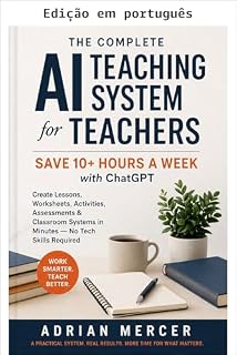 Livro O sistema completo de ensino com IA para professores: Economize mais de 10 horas por semana com ChatGPT (Série Sucesso com IA na sala de aula Livro 6)