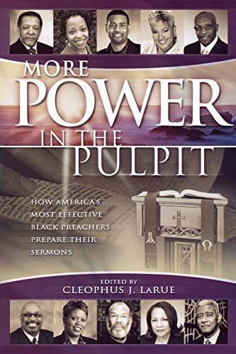 More Power in the Pulpit: How America's Most Effective Black Preachers Prepare Their Sermons by 