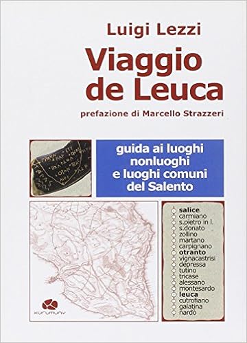 Viaggio De Leuca Guida Ai Luoghi Nonluoghi E Luoghi Comuni Del Salento Lezzi Luigi Amazon Com Books