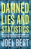 Damned Lies and Statistics: Untangling Numbers from the Media, Politicians, and Activists, Joel Best, 0520219783
