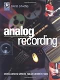 Analog Recording: Using Analog Gear in Today's Home Studios by 