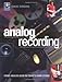 Analog Recording: Using Analog Gear in Today's Home Studios by 