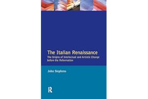The Italian Renaissance: The Origins of Intellectual and Artistic Change Before the Reformation